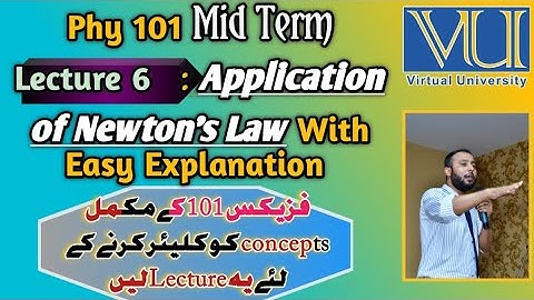 Phy 101 Lecture6 | Application Of Newton