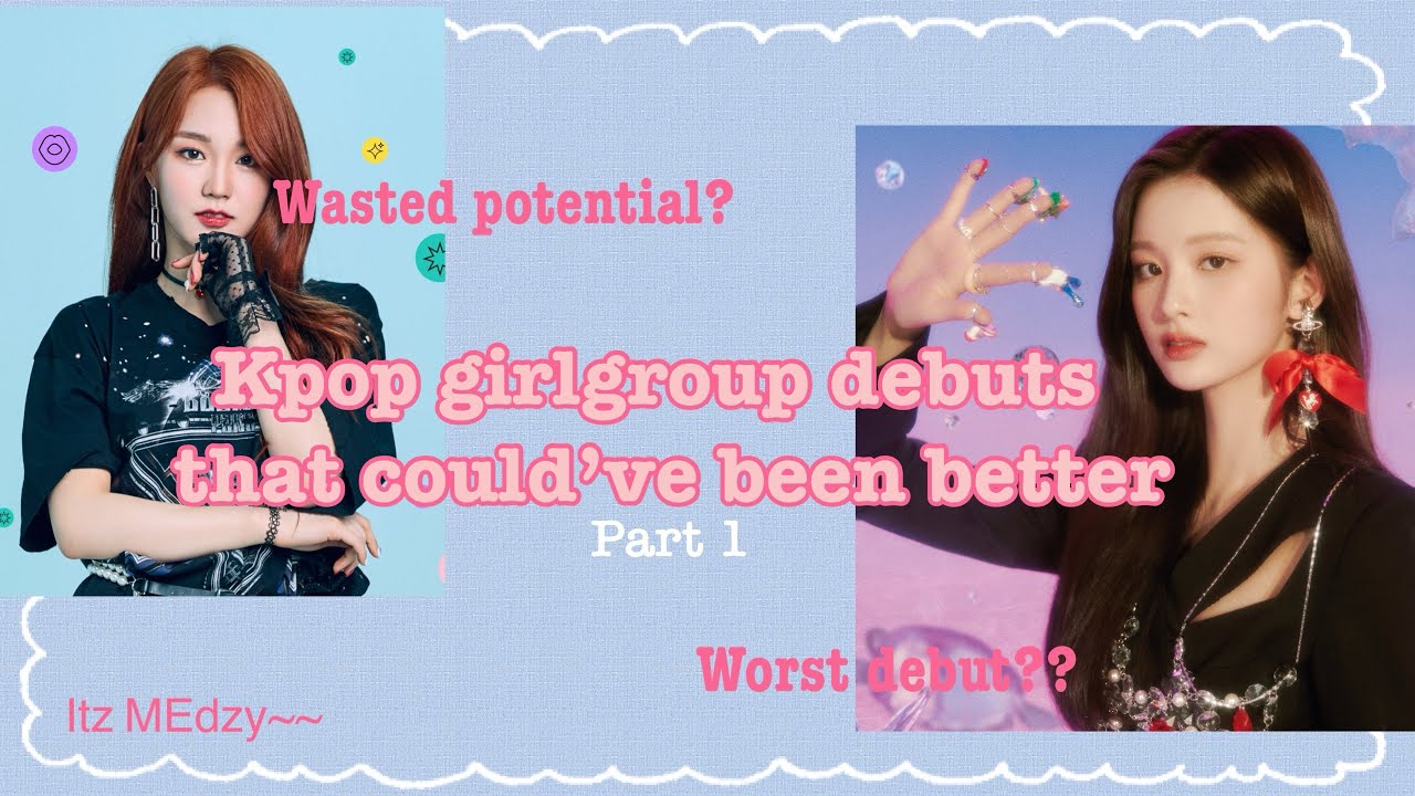 “Worst” Kpop girl group debuts??(they could’ve been better) Part 1