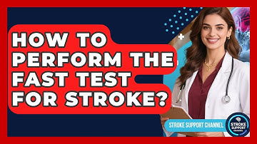 How To Perform The FAST Test For Stroke? - Stroke Support Channel