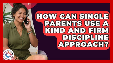How Can Single Parents Use A Kind And Firm Discipline Approach? - Single Parent Support Hub