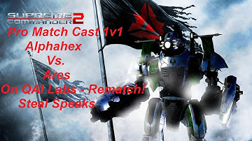 Supreme Commander 2 Pro Cast 1v1 Ares Vs. Alphahex On QAI Labs 2 Epic Gameplay