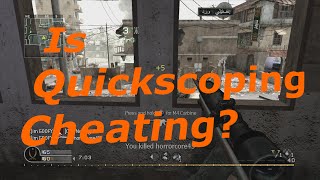 Is Quick Scoping Cheating?