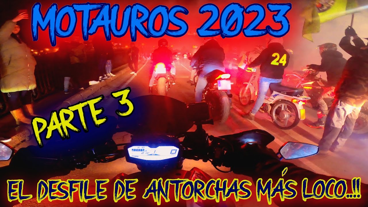 Motauros 2023 parte 3  Un DESFILE DE ANTORCHAS con EXTRA de LOCURAS