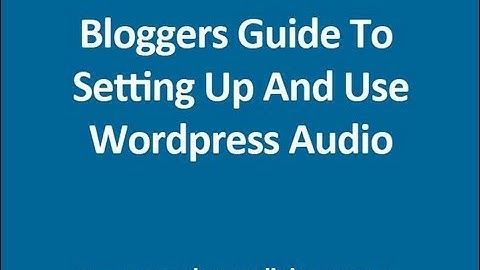 2013 A Wordpress Bloggers Guide To Adding Audio Files