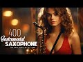 400 Romantic Melodies | Greatest Beautiful Saxophone Love Songs Ever | Most Relaxing Saxophone Music