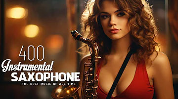 400 Romantic Melodies | Greatest Beautiful Saxophone Love Songs Ever | Most Relaxing Saxophone Music