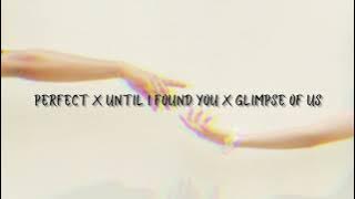 Perfect x Until i found you x Glimpse of us (slowed   reverb mashup)