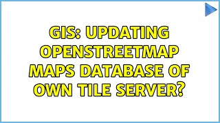 GIS: Updating OpenStreetMap maps database of own tile server