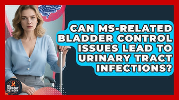 Can MS-Related Bladder Control Issues Lead to Urinary Tract Infections? | MS Support Network