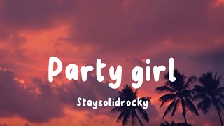 Party girl by staysolidrocky (lyrics)