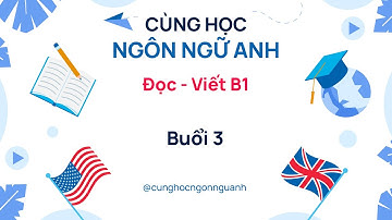 Đọc Viết B1 FL205 - Buổi 3 - Ngành Ngôn ngữ Anh - Đại học Cần Thơ CTU - ver2