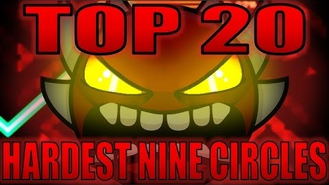 Top 20 Hardest Nine Circles Levels (Including Upcoming, Unrated, and Unnerfed)