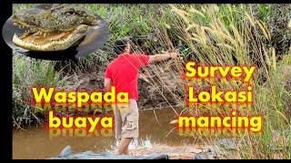 Survey spot mancing Tetap waspada buaya gaeszzzz 'ala gondrong labanan'