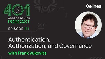 Authentication, Authorization, & Governance, Frank Vukovits | Podcast Ep. 111