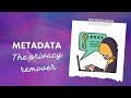 Metadata The privacy remover