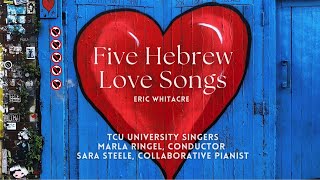 Five Hebrew Love Songs by Eric Whitacre, TCU University Singers