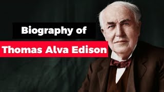 Biography of Thomas Alva Edison, Know all facts about America's greatest inventor and businessman