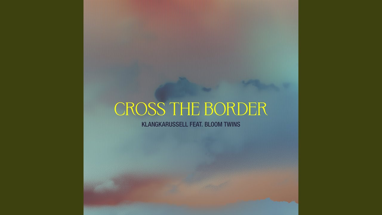 Watch Cross The Border on YouTube Watch Cross The Border on YouTube