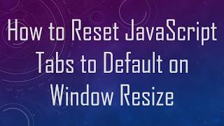 How to Reset JavaScript Tabs to Default on Window Resize