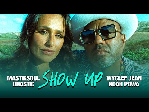 Mastiksoul & Drastic - Show Up ft. Wyclef Jean & Noah Powa