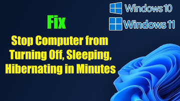 Fix Windows 11/10 Stop Computer from Turning Off, Sleeping, Hibernating in Minutes