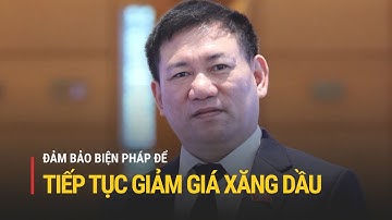 Bộ trưởng Hồ Đức Phớc: Đảm bảo biện pháp, tiếp tục giảm giá xăng dầu | Truyền hình Quốc hội Việt Nam