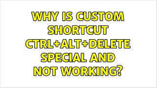 Ubuntu: Why is custom shortcut Ctrl+Alt+Delete special and not working