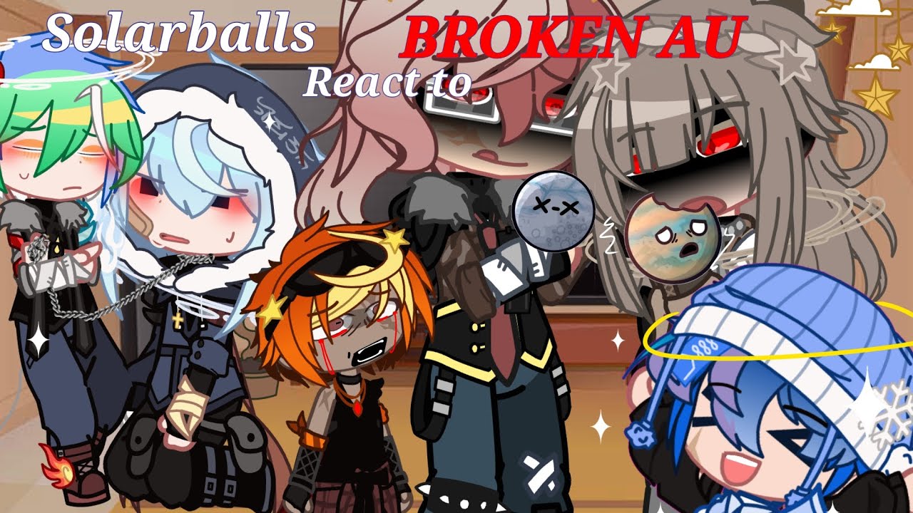 [ 🪐 ].    Solarballs react to Broken Au ‼️ GACHA ... 1/?? + IRIS