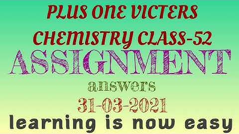 Plus one chemistry class-52 assignment answers 31-03-2021(victers)