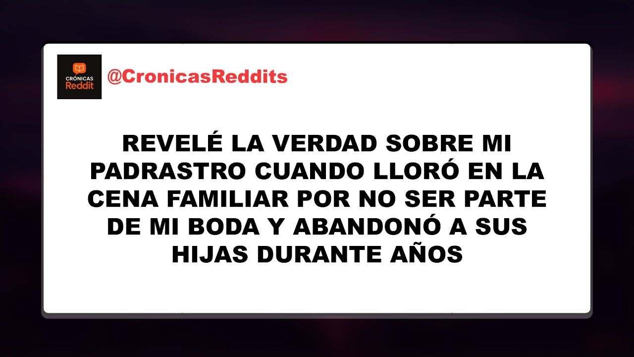 Revelé La Verdad Sobre Mi Padrastro Cuando Lloró En La Cena Familiar Por No Ser Parte De Mi Boda..