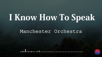Manchester Orchestra - I Know How To Speak (Lyric Video)