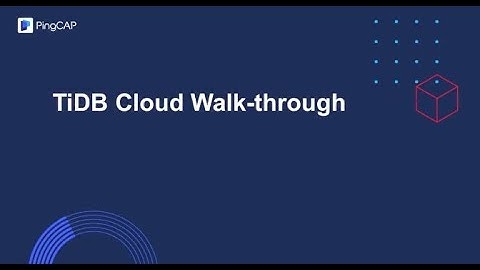 TiDB Cloud Walk through