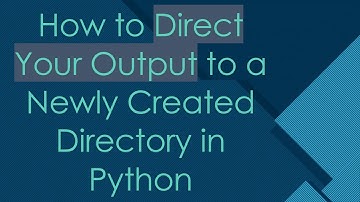 How to Direct Your Output to a Newly Created Directory in Python
