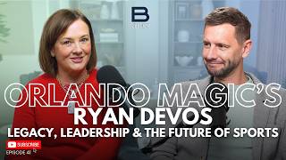 Orlando Magic’s Ryan DeVos on Legacy, Leadership & The Future of Sports | 41 Details