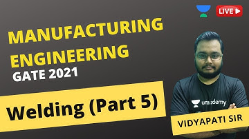 L 15 | Welding (Part 5) | Manufacturing Engineering | GATE 2021 | Vidyapati Sir