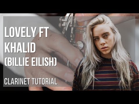 how-to-play-lovely-ft-khalid-by-billie-eilish-on-clarinet-(tutorial)