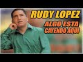 Rudy lopez algo esta cayendo aqui