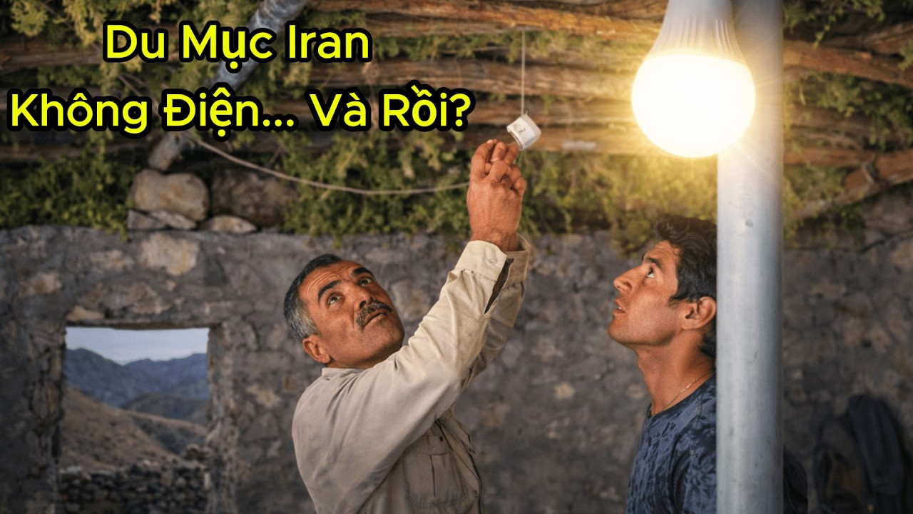 Du mục Iran: Khoảnh Khắc Bóng Đèn Sáng Lên Giữa Núi Hoang