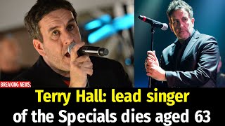 Information Terry Hall: lead singer of the Specials dies aged 63 Guide