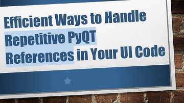 Efficient Ways to Handle Repetitive PyQT References in Your UI Code