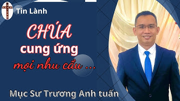 Mục Sư Trương Anh Tuấn | CHÚA CUNG ỨNG MỌI NHU CẦU | Tin Lành