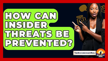 How Can Insider Threats Be Prevented? - The Documentary Reel