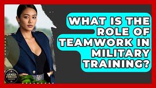 What Is the Role of Teamwork in Military Training - Armed Forces Insider