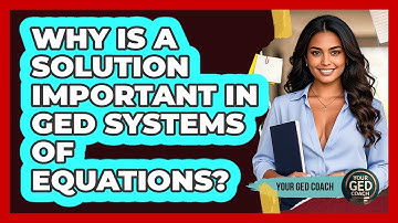 Why Is A Solution Important In GED Systems Of Equations? - Your GED Coach