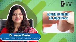 Home Remedies For Open Pores For 100% Clear Skin - Dr. Amee Daxini Doctors Circle