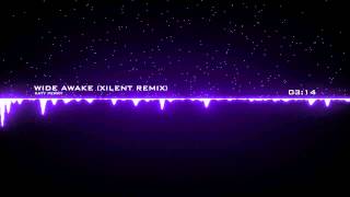 Katy Perry - Wide Awake (Xilent Remix) [Dubstep]