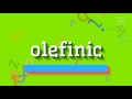 How to say "olefinic"! (High Quality Voices)