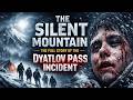 The Silent Mountain: The Full Story Of The Dyatlov Pass Incident