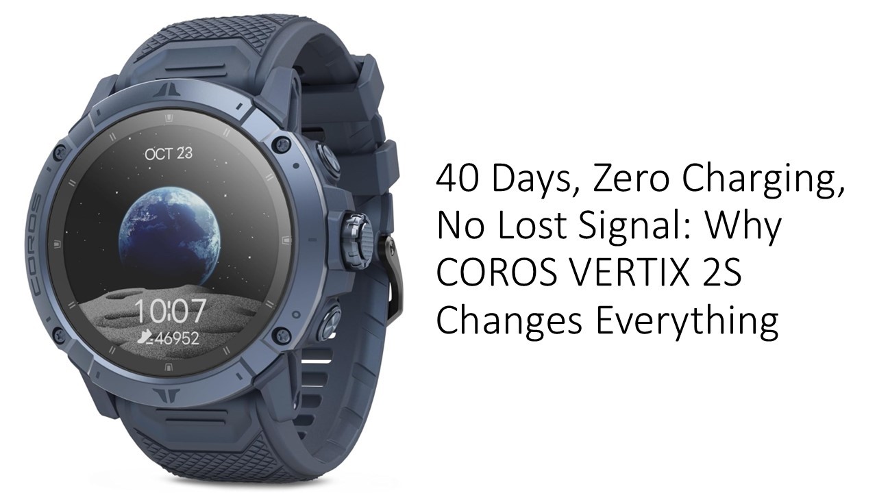 40 Days, Zero Charging, No Lost Signal: Why COROS VERTIX 2S Changes Everything