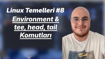 Linux Temelleri #8 | Environment & Tee, Head ve Tail Komutları